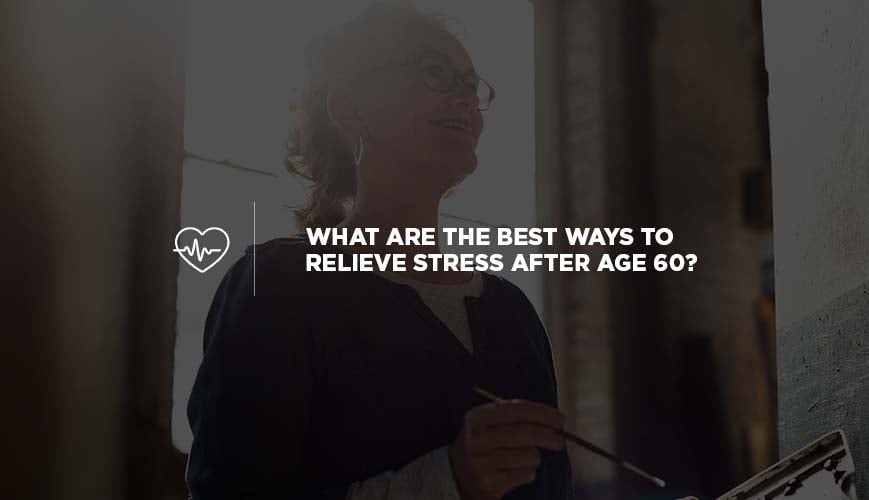 Relieve Stress After Age 60