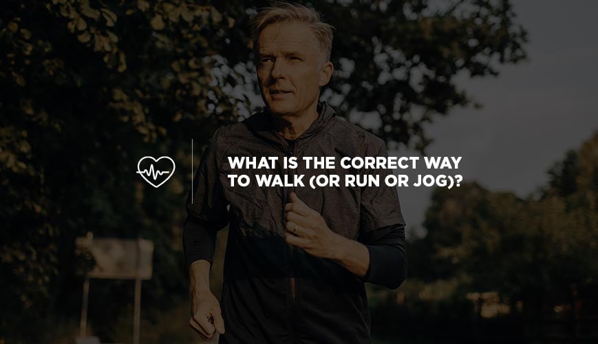 What Is the Correct Way to Walk (or Run or Jog)?