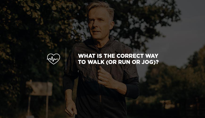 What Is the Correct Way to Walk (or Run or Jog)?