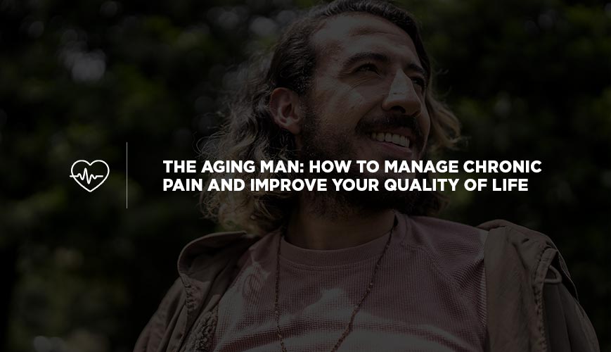 The Aging Man: How to Manage Chronic Pain and Improve Your Quality of Life